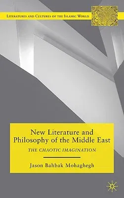 New Literature and Philosophy of the Middle East: The Chaotic Imagination (2010)