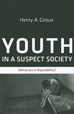 Youth in a Suspect Society: Democracy or Disposability? (2009)