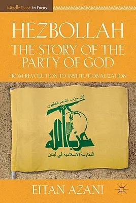 Hezbollah: The Story of the Party of God: From Revolution to Institutionalization (2009)