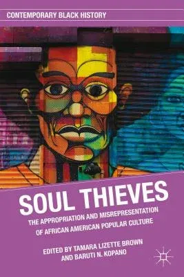 Soul Thieves: The Appropriation and Misrepresentation of African American Popular Culture (2014)