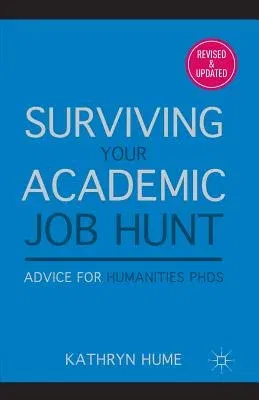 Surviving Your Academic Job Hunt: Advice for Humanities PhDs (Revised, Updated)