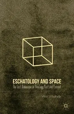 Eschatology and Space: The Lost Dimension in Theology Past and Present (2012)