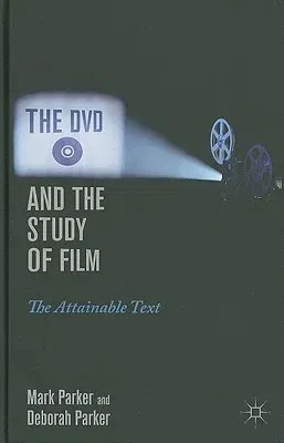 The DVD and the Study of Film: The Attainable Text (2011)