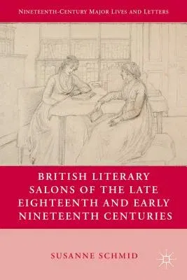 British Literary Salons of the Late Eighteenth and Early Nineteenth Centuries (2013)