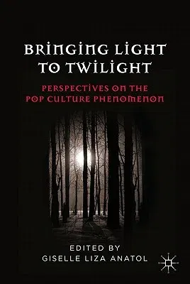 Bringing Light to Twilight: Perspectives on a Pop Culture Phenomenon (2011)