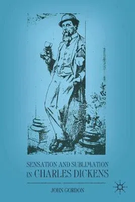 Sensation and Sublimation in Charles Dickens (2011)