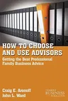 How to Choose and Use Advisors: Getting the Best Professional Family Business Advice (2011)