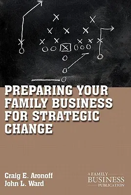 Preparing Your Family Business for Strategic Change (2011)