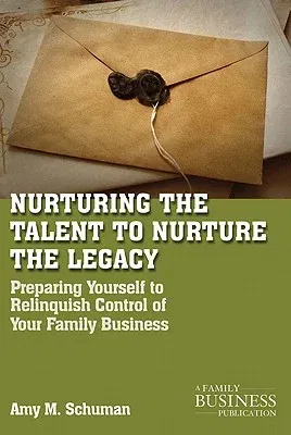 Nurturing the Talent to Nurture the Legacy: Career Development in the Family Business (2011)