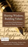 Sharing Wisdom, Building Values: Letters from Family Business Owners to Their Successors (2011)