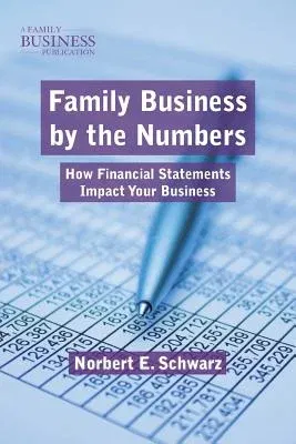 Family Business by the Numbers: How Financial Statements Impact Your Business (2011)