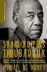 Sharecropper's Troubadour: John L. Handcox, the Southern Tenant Farmers' Union, and the African American Song Tradition (2013)