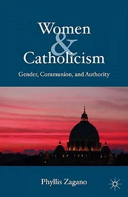 Women & Catholicism: Gender, Communion, and Authority (2011)