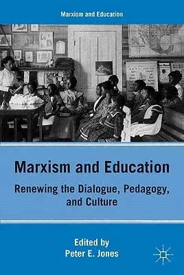 Marxism and Education: Renewing the Dialogue, Pedagogy, and Culture (2011)