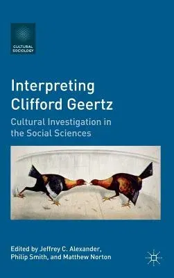 Interpreting Clifford Geertz: Cultural Investigation in the Social Sciences (2011)