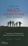 Inside the Multi-Generational Family Business: Nine Symptoms of Generational Stack-Up and How to Cure Them (2011)