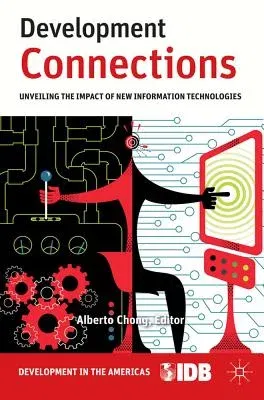 Development Connections: Unveiling the Impact of New Information Technologies (2011)