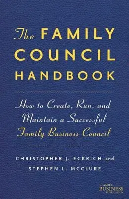 The Family Council Handbook: How to Create, Run, and Maintain a Successful Family Business Council (2012)