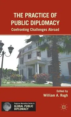 The Practice of Public Diplomacy: Confronting Challenges Abroad (2011)