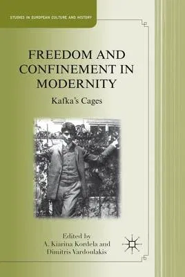 Freedom and Confinement in Modernity: Kafka's Cages (2011)