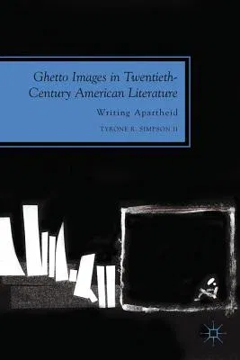 Ghetto Images in Twentieth-Century American Literature: Writing Apartheid (2012)