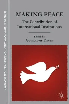 Making Peace: The Contribution of International Institutions (2011)