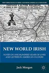 New World Irish: Notes on One Hundred Years of Lives and Letters in American Culture (2011)