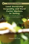 Land Ownership Inequality and Rural Factor Markets in Turkey: A Study for Critically Evaluating Market Friendly Reforms (2012)