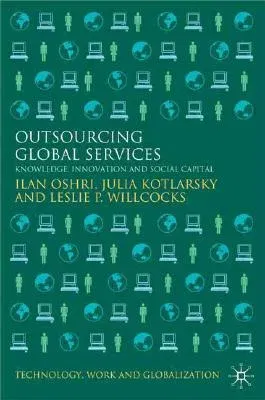 Outsourcing Global Services: Knowledge, Innovation and Social Capital (2008)