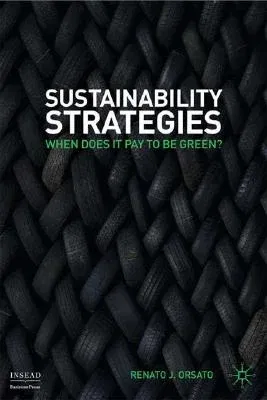 Sustainability Strategies: When Does It Pay to Be Green? (2009)