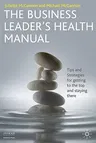 The Business Leader's Health Manual: Tips and Strategies for Getting to the Top and Staying There (2009)