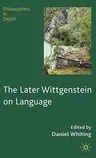 The Later Wittgenstein on Language (2009)