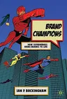 Brand Champions: How Superheroes Bring Brands to Life (2011)