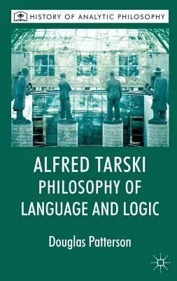 Alfred Tarski: Philosophy of Language and Logic (2012)