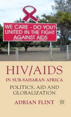 Hiv/AIDS in Sub-Saharan Africa: Politics, Aid and Globalization (2011)