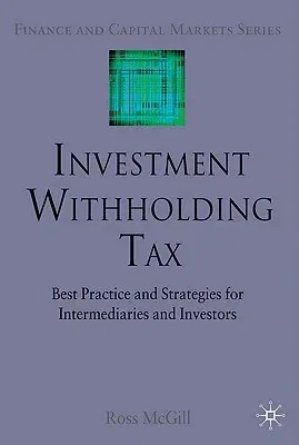 Investment Withholding Tax: Best Practice and Strategies for Intermediaries and Investors (2009)