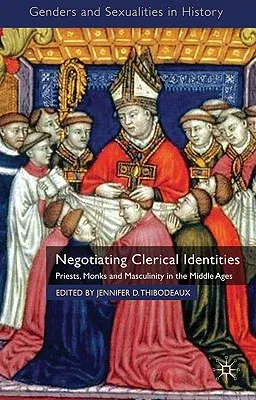 Negotiating Clerical Identities: Priests, Monks and Masculinity in the Middle Ages (2010)