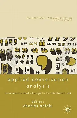 Applied Conversation Analysis: Intervention and Change in Institutional Talk (2011)