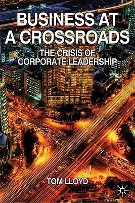 Business at a Crossroads: The Crisis of Corporate Leadership (2010)