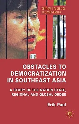 Obstacles to Democratization in Southeast Asia: A Study of the Nation State, Regional and Global Order (2010)