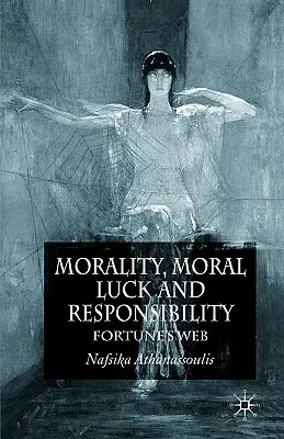 Morality, Moral Luck and Responsibility: Fortune's Web (2005)