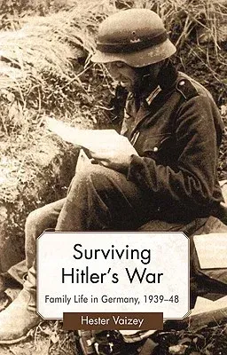 Surviving Hitler's War: Family Life in Germany, 1939-48 (2010)