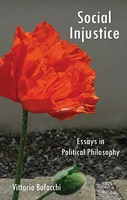 Social Injustice: Essays in Political Philosophy (2012)