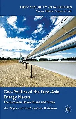 Geo-Politics of the Euro-Asia Energy Nexus: The European Union, Russia and Turkey (2011)