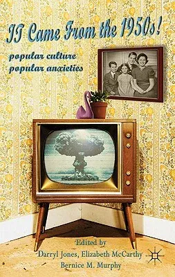 It Came from the 1950s!: Popular Culture, Popular Anxieties (2011)