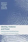 Identity, Violence and Power: Mobilising Hatred, Demobilising Dissent (2017)