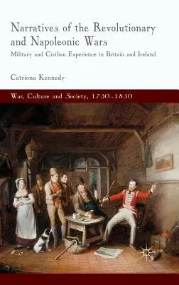 Narratives of the Revolutionary and Napoleonic Wars: Military and Civilian Experience in Britain and Ireland (2013)