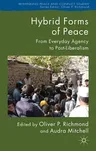 Hybrid Forms of Peace: From Everyday Agency to Post-Liberalism (2012)