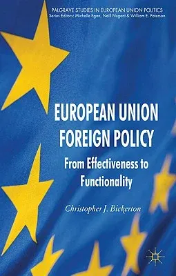 European Union Foreign Policy: From Effectiveness to Functionality (2011)