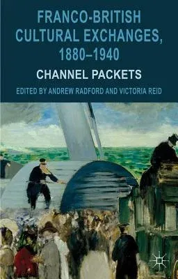 Franco-British Cultural Exchanges, 1880-1940: Channel Packets (2012)